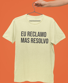 Camiseta - Eu reclamo mas resolvo - comprar online