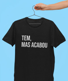 Camiseta - Tem mas acabou