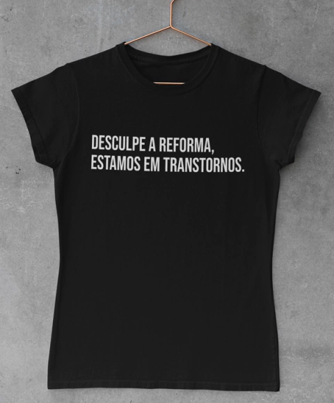 Blusa Feminina - Desculpe a reforma, estamos em transtornos