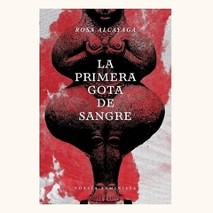 "La primera gota de sangre" de Rosa Alcayaga ED. GINECOSOFÍA