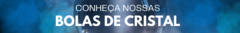 Banner da categoria Bolas de Cristal