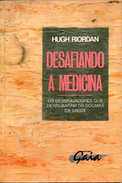 Desafiando a medicina - Hugh Riordan