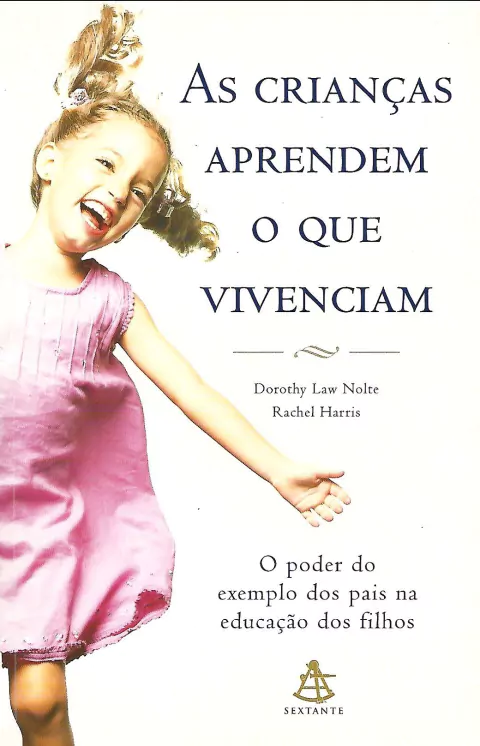 As crianças aprendem o que vivenciam - Dorothy Law Nolte e Rachel Harris