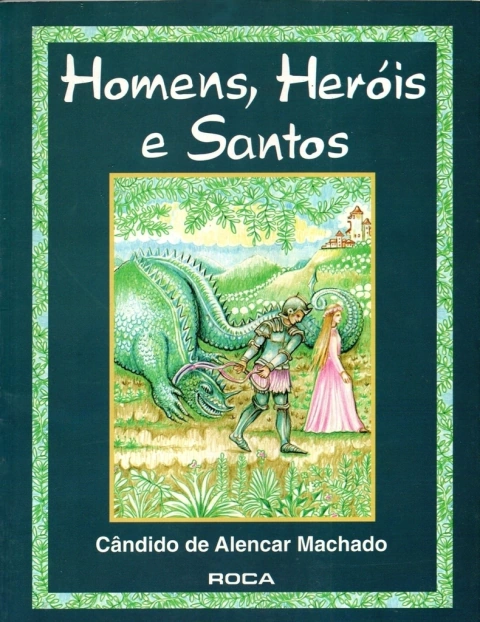 Homens, Heróis E Santos - Cândido de Alencar Machado
