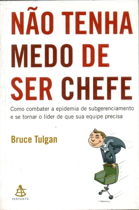 Não tenha medo de ser chefe - Bruce Tulgan