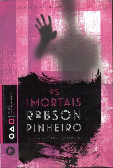 Os Imortais - Trilogia Os Filhos da Luz Vol. 3 - Robson Pinheiro