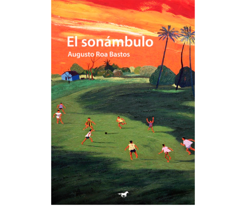 El sonámbulo - Augusto Roa Bastos