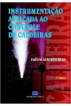 INSTRUMENTAÇÃO APLICADA AO CONTROLE DE CALDEIRAS - BEGA, EGIDIO ALBERTO