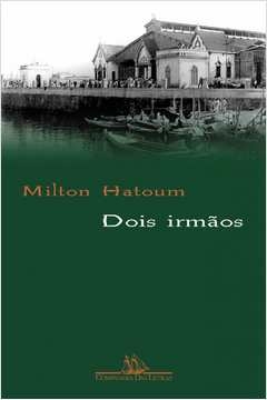 DOIS IRMÃOS - Milton Hatoum