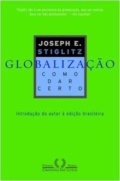 GLOBALIZAÇÃO - COMO DAR CERTO - Joseph E. Stiglitz