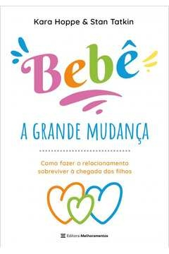 BEBÊ, A GRANDE MUDANÇA - COMO FAZER O RELACIONAMENTO SOBREVIVER À CHEGADA DOS FILHOS - Stan Kara; Tatkin, Stan Kara, Tat