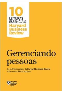 GERENCIANDO PESSOAS (10 LEITURAS ESSENCIAIS - HBR) - OS MELHORES ARTIGOS DA HARVARD BUSINESS REVIEW SOBRE COMO LIDERAR E