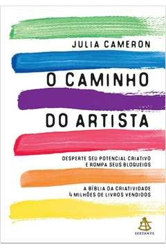 O CAMINHO DO ARTISTA - DESPERTE O SEU POTENCIAL CRIATIVO E ROMPA SEUS BLOQUEIOS - Julia Cameron