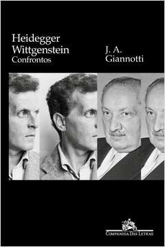 HEIDEGGER/ WITTGENSTEIN - CONFRONTOS - José Arthur Giannotti