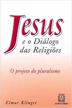 JESUS E O DIALOGO DAS RELIGIOES - KLINGER- ELMAR