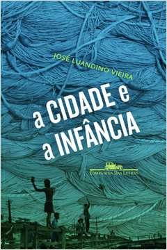 A CIDADE E A INFÂNCIA - José Luandino Vieira