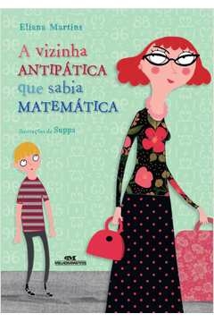 A VIZINHA ANTIPÁTICA QUE SABIA MATEMÁTICA - Eliana Martins