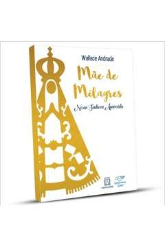MÃE DE MILAGRES - NOSSA SENHORA APARECIDA - ANDRADE, WALLACE
