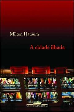 A CIDADE ILHADA - Milton Hatoum