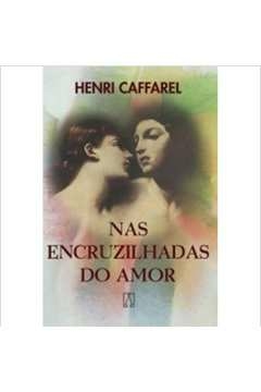 NAS ENCRUZILHADAS DO AMOR - CAFFAREL- HENRI