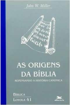 AS ORIGENS DA BÍBLIA - COLEÇÃO BIBLICA VOL. 41 - Miller, John W.