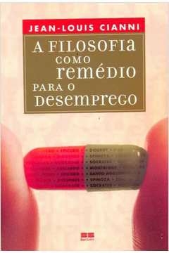 FILOSOFIA COMO REMÉDIO PARA O DESEMPREGO, A - CIANNI- JEAN-LOUIS