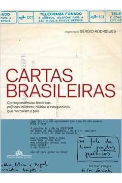 CARTAS BRASILEIRAS - CORRESPONDÊNCIAS HISTÓRICAS, POLÍTICAS, CÉLEBRES, HILÁRIAS E INESQUECÍVEIS QUE MARCARAM O PAÍS - VA