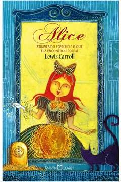 ALICE ATRAVÉS DO ESPELHO - E O QUE ELA ENCONTROU POR LÁ - LEWIS CARROLL