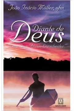 DIANTE DE DEUS - COM DOM ALOISIO LORSCHEIDER - MULLER- JOAO INACIO