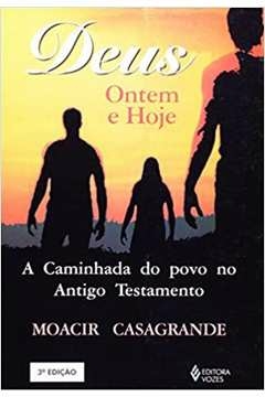 DEUS ONTEM E HOJE - A CAMINHADA DO POVO NO ANTIGO TESTAMENTO - JAIME, JORGE