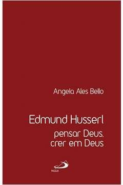 EDMUND HUSSERL PENSAR DEUS CRER EM DEUS - EDMUND RUSSERL