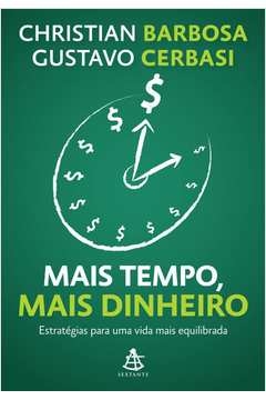 MAIS TEMPO, MAIS DINHEIRO - ESTRATÉGIAS PARA UMA VIDA MAIS EQUILIBRADA - CERBASI, Gustavo Christian; Cerbasi, Gustavo Ch