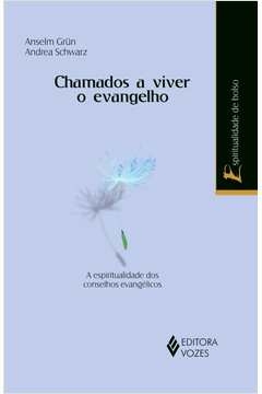 CHAMADOS A VIVER O EVANGELHO - A ESPIRITUALIDADE DOS CONSELHOS EVANGÉLICOS - SCHWARZ, Andrea Anselm; Schwarz, Andrea Ans