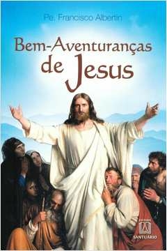 BEM AVENTURANCAS DE JESUS - NO EVANGELHO DE MATEUS - 5ª - FERREIRA- FRANCISCO