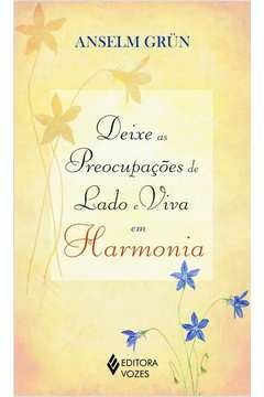 DEIXE AS PREOCUPAÇÕES DE LADO E VIVA EM HARMONIA - ANSELM GRÜN