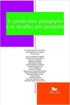 O COORDENADOR PEDAGÓGICO E OS DESAFIOS PÓS-PANDEMIA - Vera Maria Nigro de Souza Laurinda Ramalho de; Placco, Vera Maria