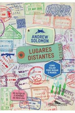 LUGARES DISTANTES - COMO VIAJAR PODE MUDAR O MUNDO - Andrew Solomon