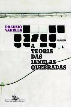 A TEORIA DAS JANELAS QUEBRADAS - Drauzio Varella