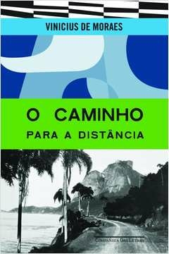 O CAMINHO PARA A DISTÂNCIA - Vinicius de Moraes