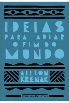 IDEIAS PARA ADIAR O FIM DO MUNDO (NOVA EDIÇÃO) - Ailton Krenak