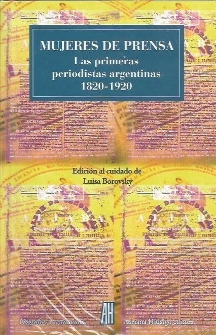 Mujeres de prensa - Las primeras periodistas argentinas 1820-1920