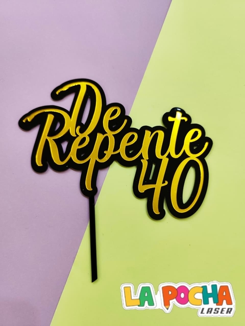 Topper Para Torta - De Repente 40 - Laser -