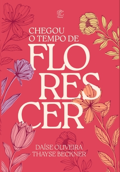 Chegou o Tempo de Florescer | Daíse Oliveira | Thayse Beckner