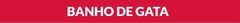 Banner da categoria Banho De Gata