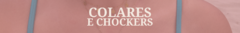Banner da categoria Colares e Chockers