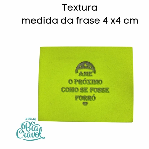 Textura de Frase - Ame o próximo como se fosse forró