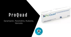 ProQuad® (Vacuna Combinada contra Sarampión, Paperas, Rubéola y Varicela - MMRV): Vacuna de Virus Vivos Atenuados para la Prevención de Sarampión, Pap