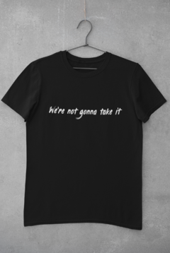 Camiseta Unissex " Twisted Sister - We're not gonna take it "