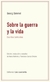 Sobre la guerra y la vida. Escritos belicistas