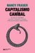 Capitalismo caníbal. Qué hacer con este sistema que devora la democracia y